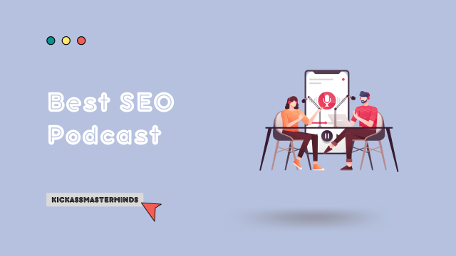 Best SEO Podcast - KickAssMasterMinds