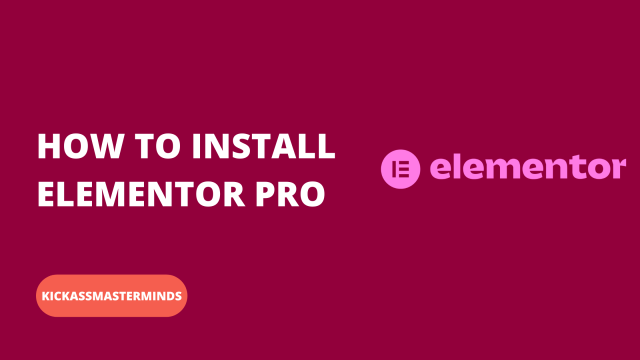 How To Install Elementor Pro - KickAssMasterMinds